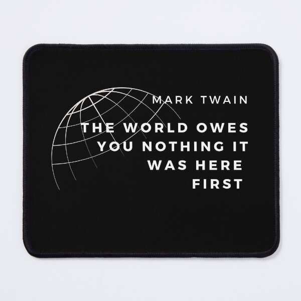 Item preview, The World Owes You Nothing - Mark Twain quote designed and sold by YogaZesty.