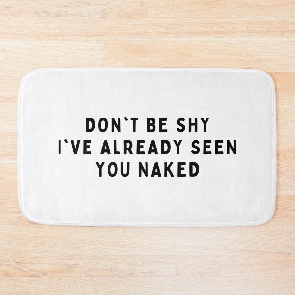 Item preview, Don't be shy, I've already seen you naked! designed and sold by Amaeri.