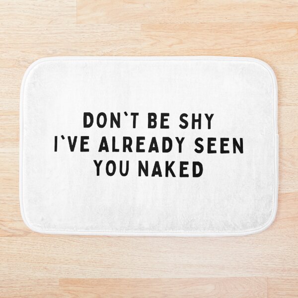 Item preview, Don't be shy, I've already seen you naked! designed and sold by Amaeri.