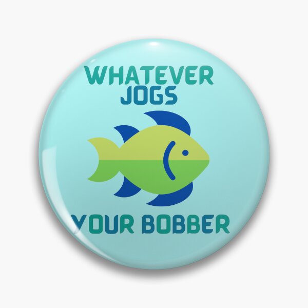 Item preview, Whatever Jogs Your Bobber designed and sold by Karen Simon.