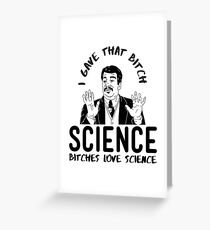 Bitches love science - Neil deGrasse Tyson Greeting Card
