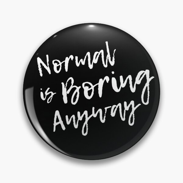 Item preview, Normal is Boring Anyway designed and sold by LoveLifeRandom.