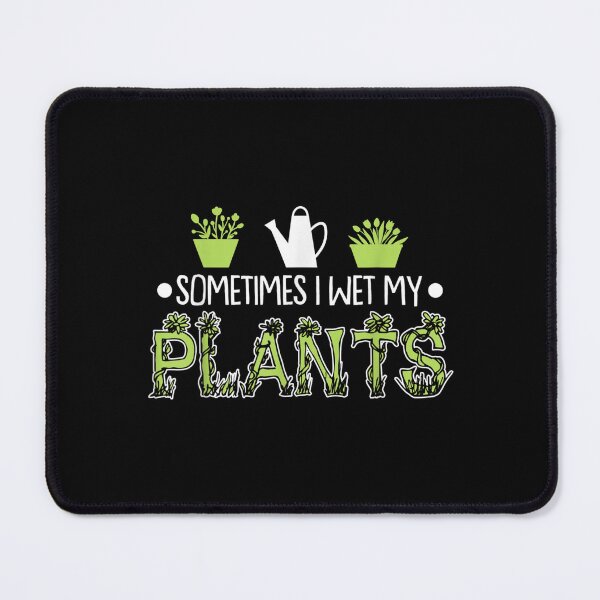 Item preview, Sometimes I Wet My Plants Funny Gardening designed and sold by jennifera11.