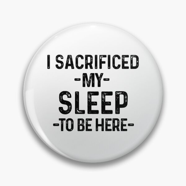 Item preview, I Sacrificed My Sleep To Be Here Funny Sleep Lover Quote designed and sold by allysmar.