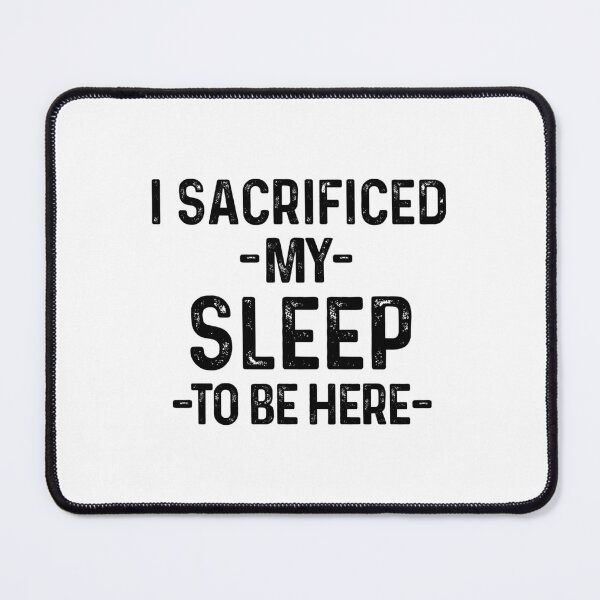 Item preview, I Sacrificed My Sleep To Be Here Funny Sleep Lover Quote designed and sold by allysmar.