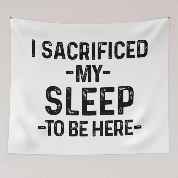 Item preview, I Sacrificed My Sleep To Be Here Funny Sleep Lover Quote designed and sold by allysmar.