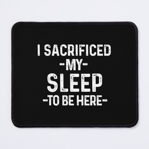 Item preview, I Sacrificed My Sleep To Be Here Funny Sleep Lover Quote designed and sold by allysmar.