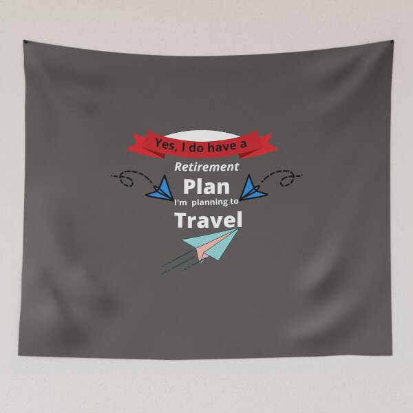 Item preview, Yes, I do have a retirement plan, I'm planning to travel designed and sold by KokoDesigns145.