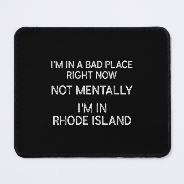 Item preview, Bad Place Right Now Funny Rhode Island State Saying  designed and sold by cysandy.
