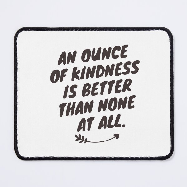 Item preview, An Ounce of Kindness Counts  designed and sold by CelebratoryWear.