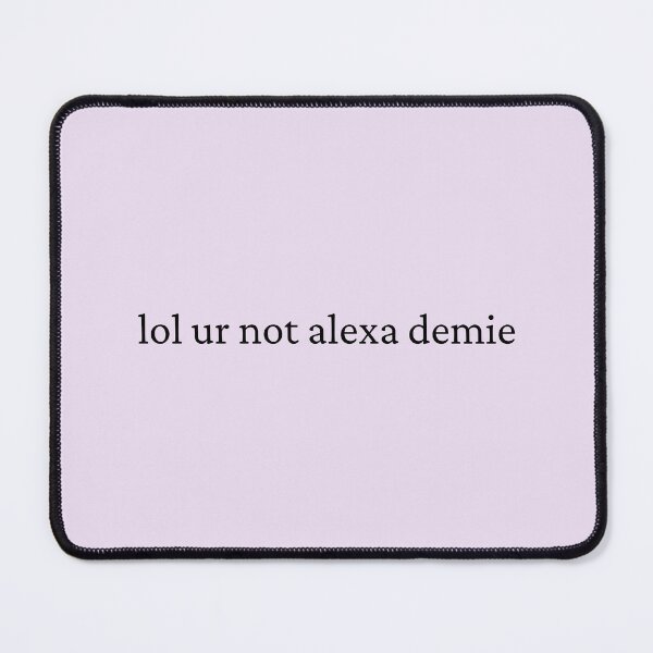 Item preview, lol ur not alexa demie designed and sold by bubblytank.