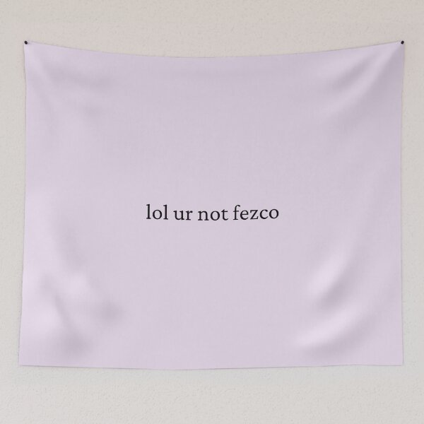 Item preview, lol ur not fezco designed and sold by bubblytank.