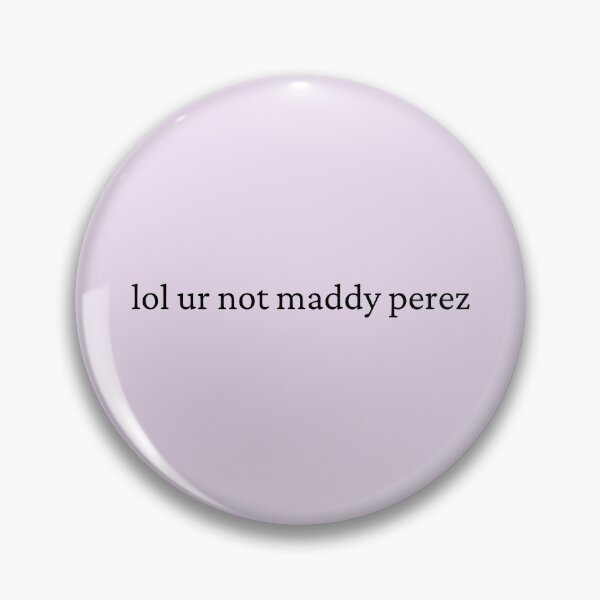 Item preview, lol ur not maddy perez designed and sold by bubblytank.