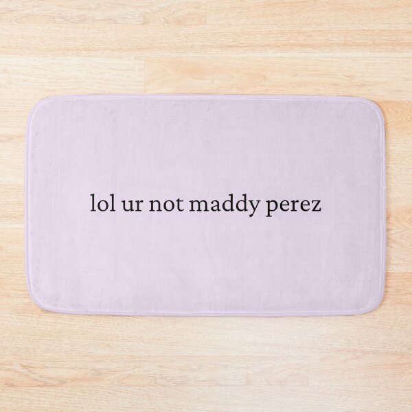 Item preview, lol ur not maddy perez designed and sold by bubblytank.