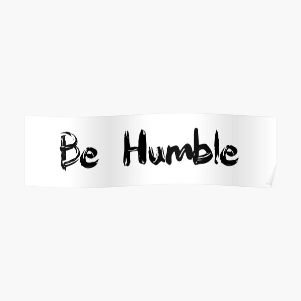 Posters Sur Le Theme Toujours Rester Humble Et Aimable Redbubble