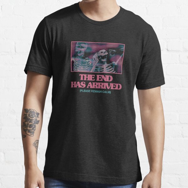The End Has Arrived Essential T-Shirt