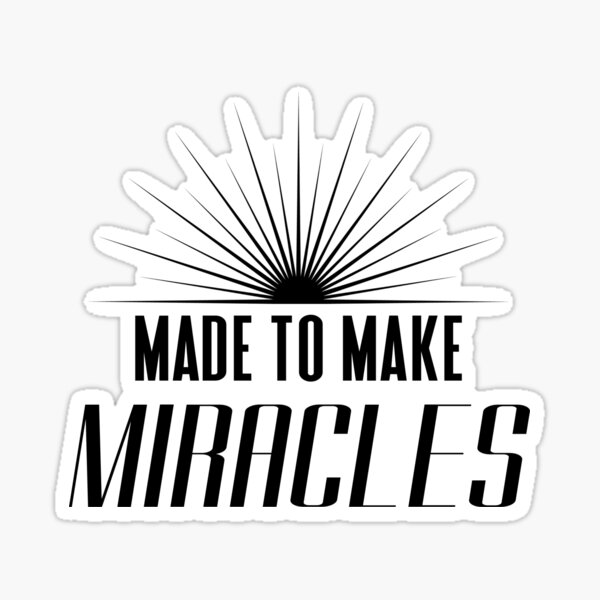 Made to make Miracles Sticker