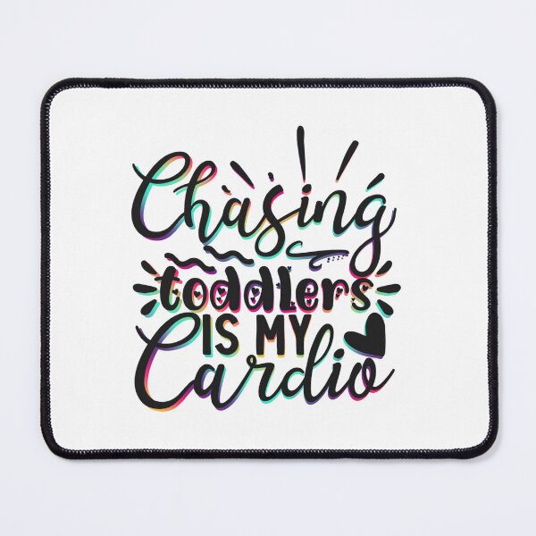 Item preview, Chasing Toddlers Is My Cardio designed and sold by SimplyCosmic11.