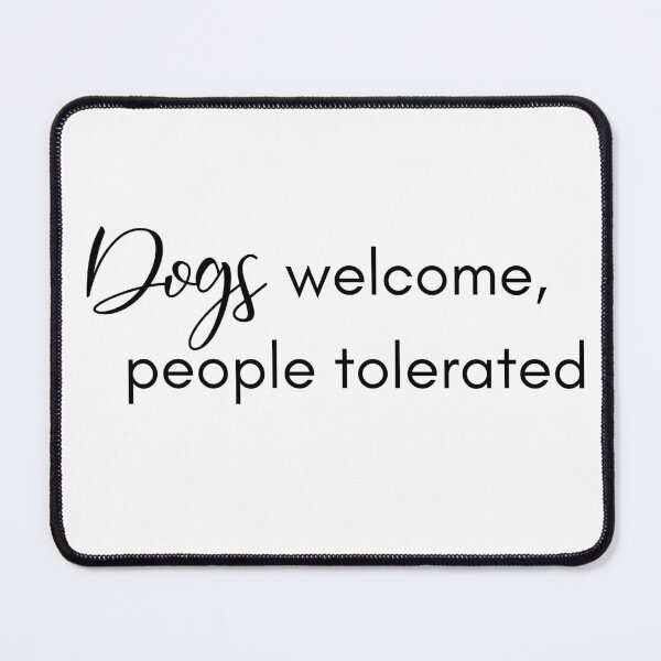 Item preview, Dogs welcome, people tolerated designed and sold by hardscuffle.