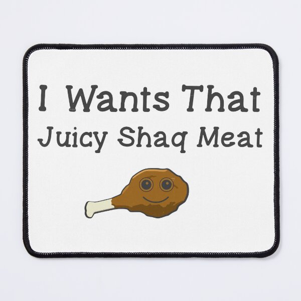 Item preview, I Want That Juicy Shaq Meat designed and sold by DuShui.
