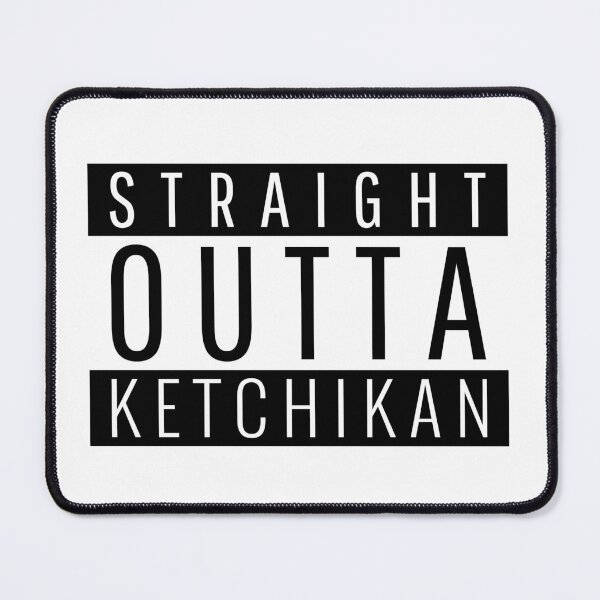 Item preview, Straight Outta Ketchikan Alaska Ketchikan AK designed and sold by Teelogic.