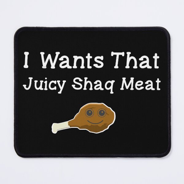 Item preview, I Want That Juicy Shaq Meat designed and sold by DuShui.