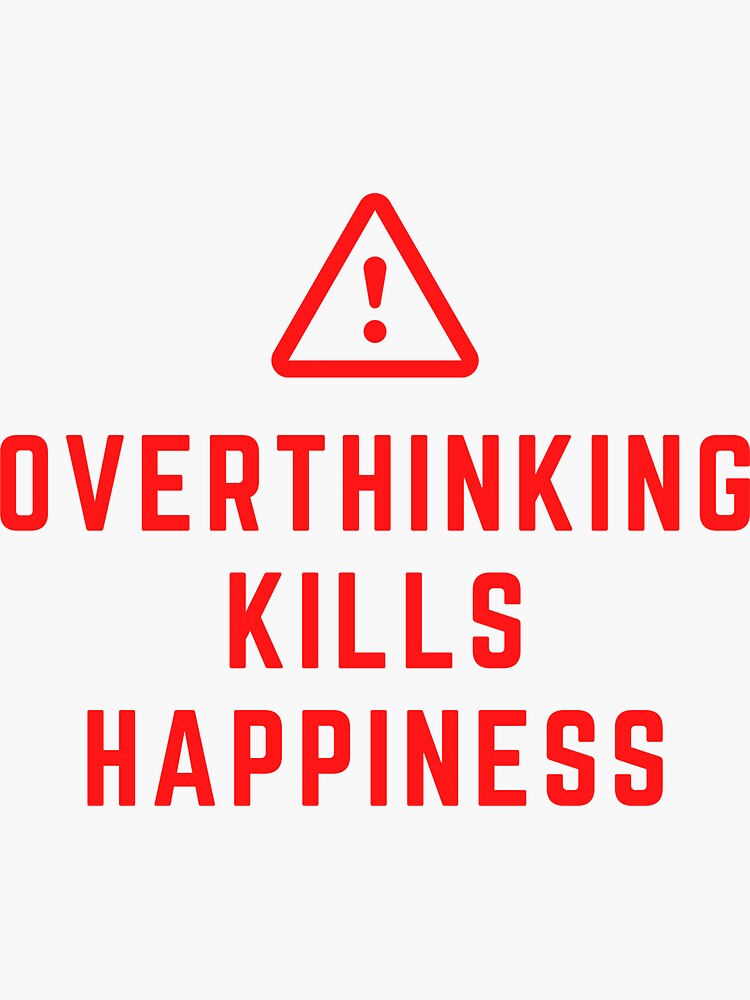 warning-overthinking-kills-happiness-sticker-for-sale-by-landmark