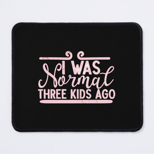 Item preview, I Was Normal Three Kids Ago designed and sold by SimplyCosmic11.