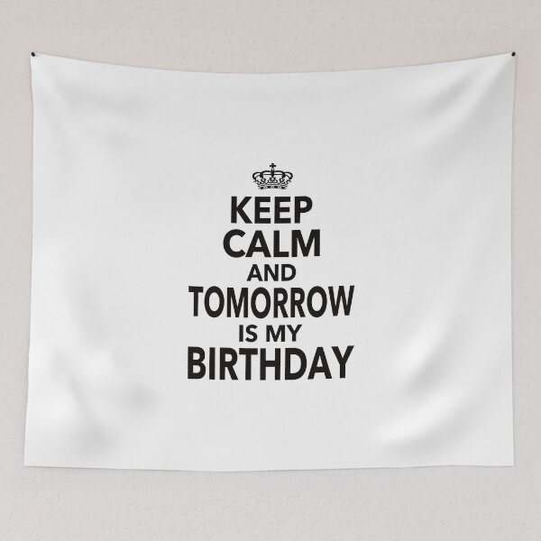 Item preview, Keep Calm And Tomorrow Is My Birthday Funny Quote Gift For Men Women designed and sold by JooArtPrints  ★★★★★.