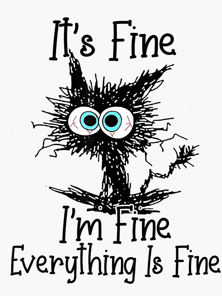 "It's Fine I'm Fine Everything Is Fine Funny Frazzled Cat" Sticker for
