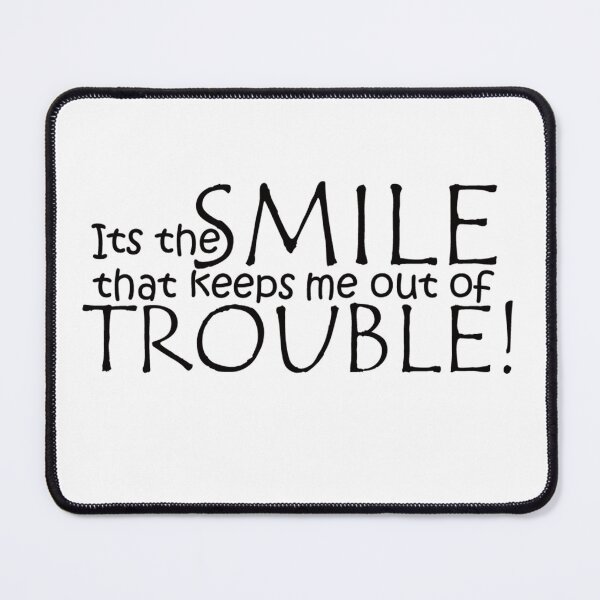 Item preview, Its the Smile that keeps me out of Trouble! designed and sold by FantailDA.