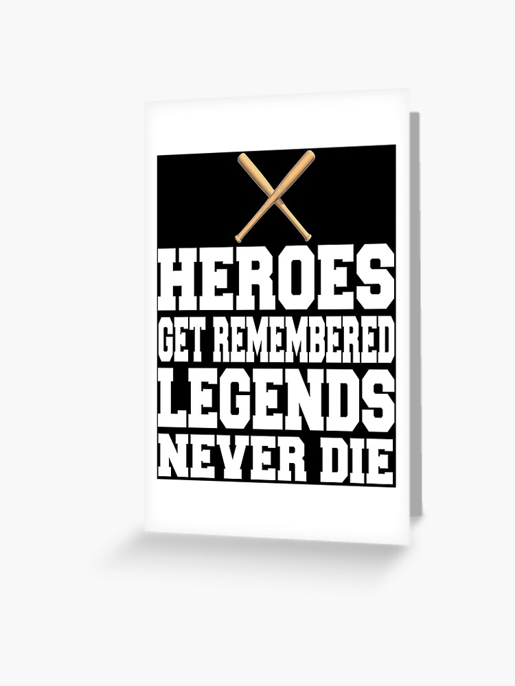 Heroes Get Remembered Legends Never Die 1A