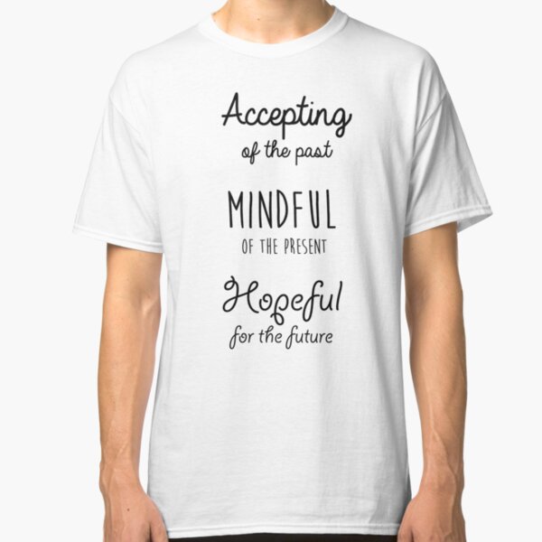 Mindfulness Quote Classic T-Shirt