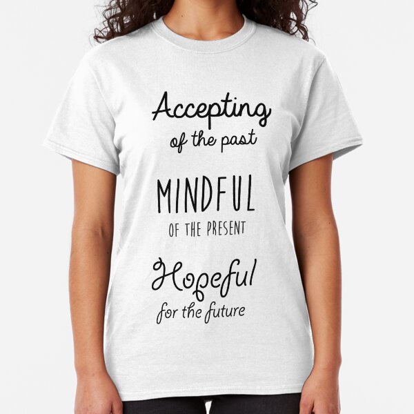 Mindfulness Quote Classic T-Shirt