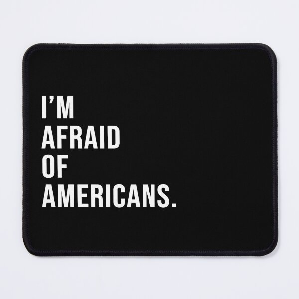 Item preview, I'm afraid of Americans. designed and sold by Josh-X.