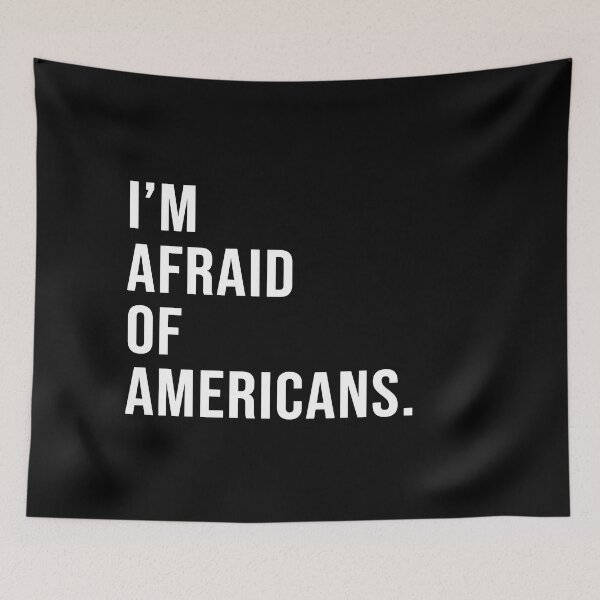 Item preview, I'm afraid of Americans. designed and sold by Josh-X.