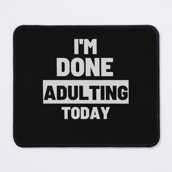 Item preview, funny adult quote,I'm done adulting today,life quotes designed and sold by behappysiempre.