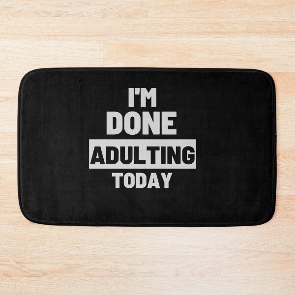 Item preview, funny adult quote,I'm done adulting today,life quotes designed and sold by behappysiempre.