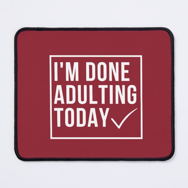 Item preview, funny adult quote,I'm done adulting today,life quotes designed and sold by behappysiempre.