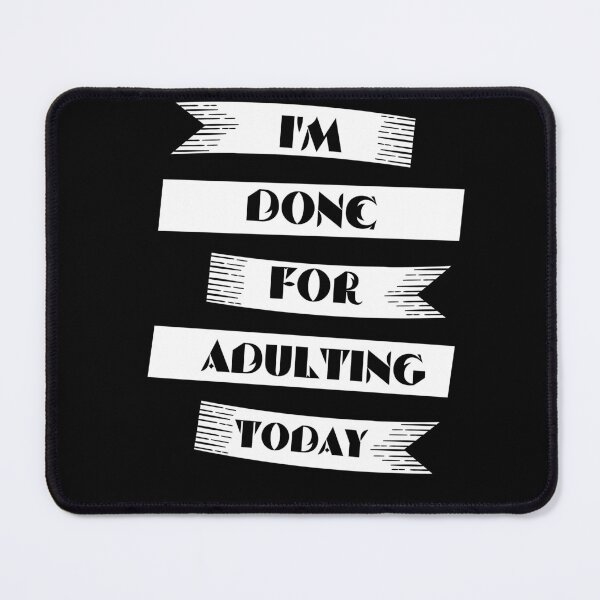 Item preview, funny adult quote,I'm done for adulting today,life quotes designed and sold by behappysiempre.