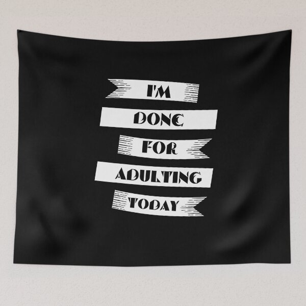 Item preview, funny adult quote,I'm done for adulting today,life quotes designed and sold by behappysiempre.
