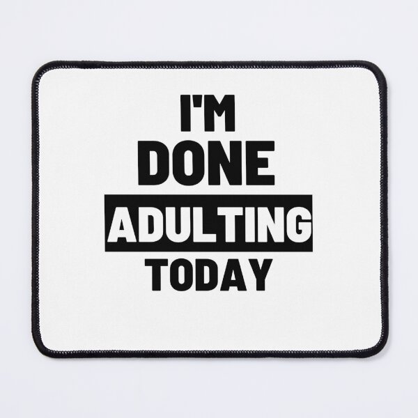 Item preview,  funny adult quote,I'm done adulting today,life quotes designed and sold by behappysiempre.