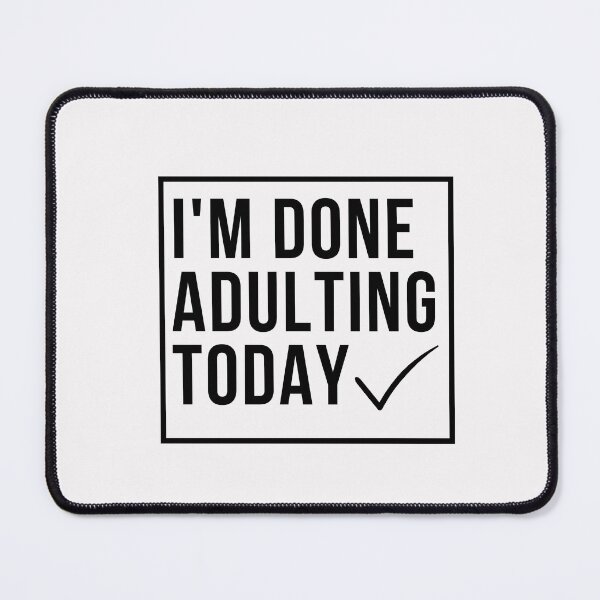 Item preview, funny adult quote,I'm done adulting today,life quotes designed and sold by behappysiempre.