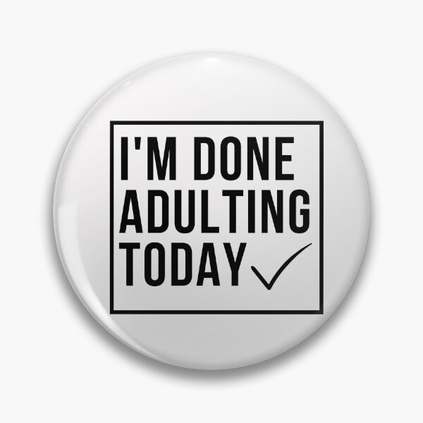 Item preview, funny adult quote,I'm done adulting today,life quotes designed and sold by behappysiempre.