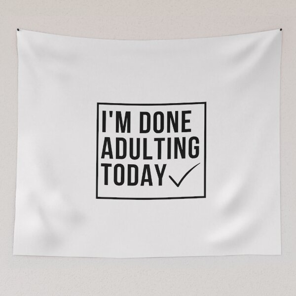 Item preview, funny adult quote,I'm done adulting today,life quotes designed and sold by behappysiempre.