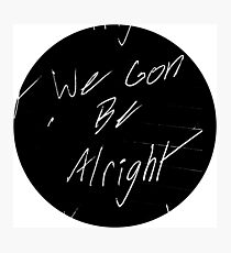 We Gon Be Alright Photographic Print