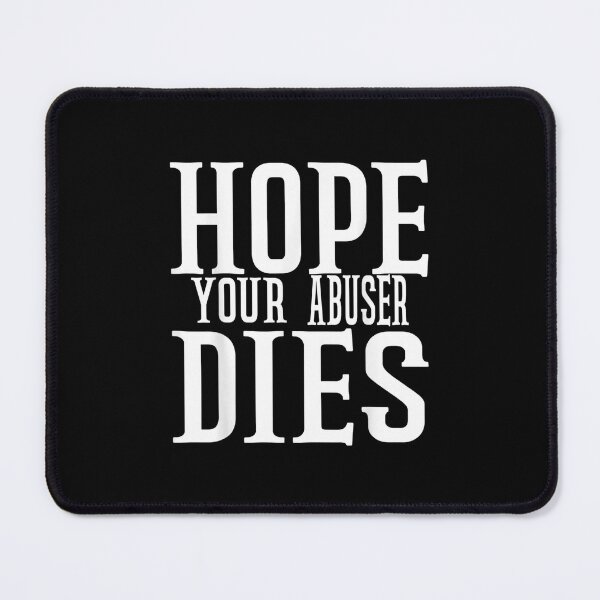 Item preview, Hope Your Abuser Dies designed and sold by chrysanthos745.