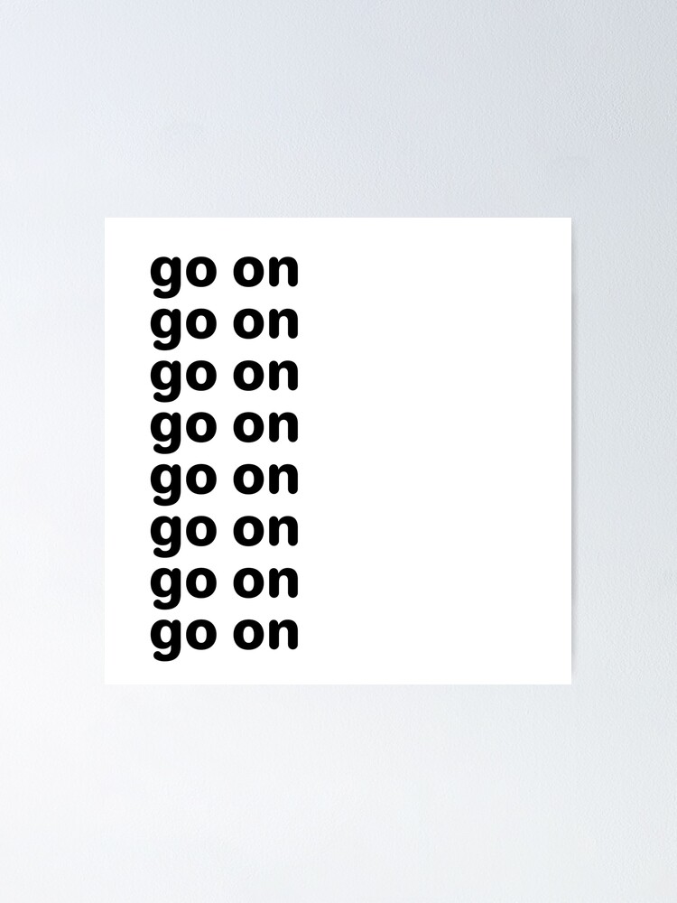 Go On Go On Go On