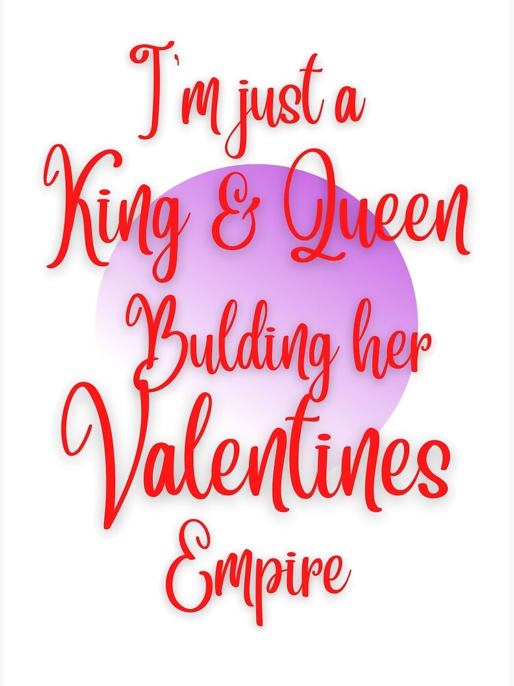 i-m-just-a-king-and-queen-building-her-valentines-empire-poster-by