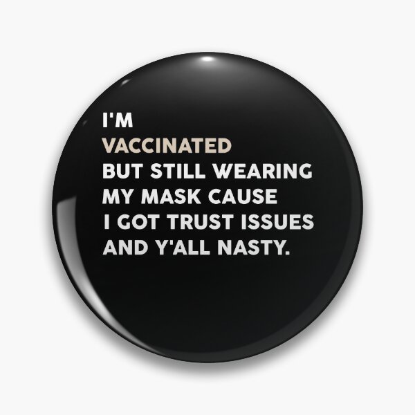 Item preview, I'm vaccinated but still wearing my mask cause I got trust issues and y'all nasty designed and sold by ANAS    HO.